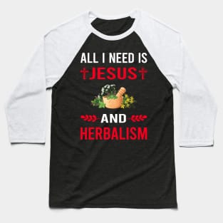 I Need Jesus And Herbalism Herbalist Phytotherapy Herb Herbs Herbal Baseball T-Shirt